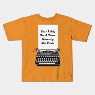 Dear Rebel; Get a Cause Kids T-Shirt